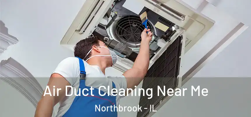  Air Duct Cleaning Near Me Northbrook - IL
