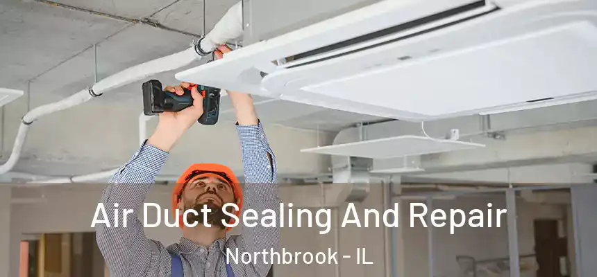  Air Duct Sealing And Repair Northbrook - IL