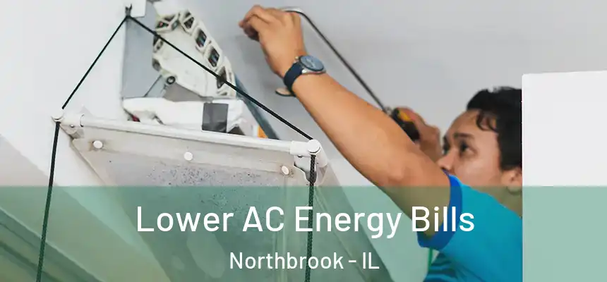  Lower AC Energy Bills Northbrook - IL