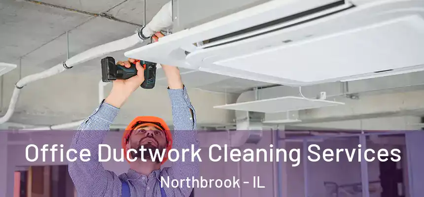  Office Ductwork Cleaning Services Northbrook - IL