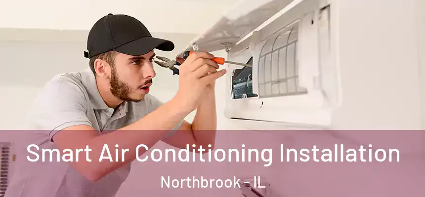  Smart Air Conditioning Installation Northbrook - IL
