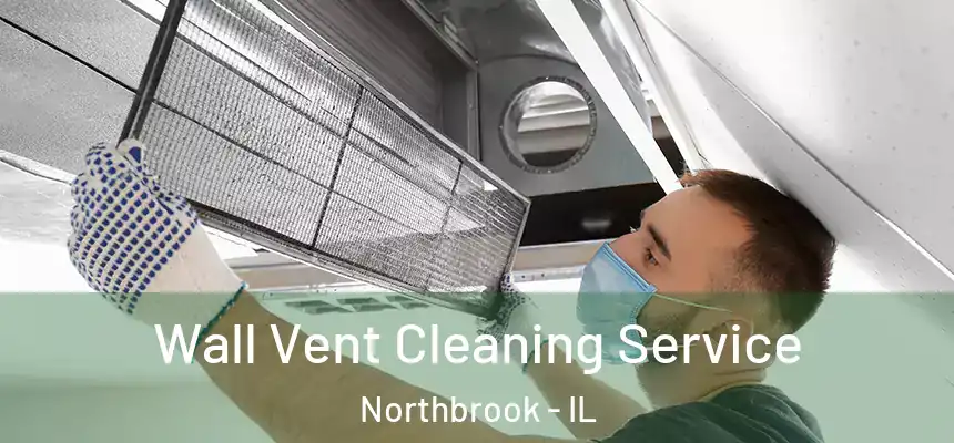  Wall Vent Cleaning Service Northbrook - IL